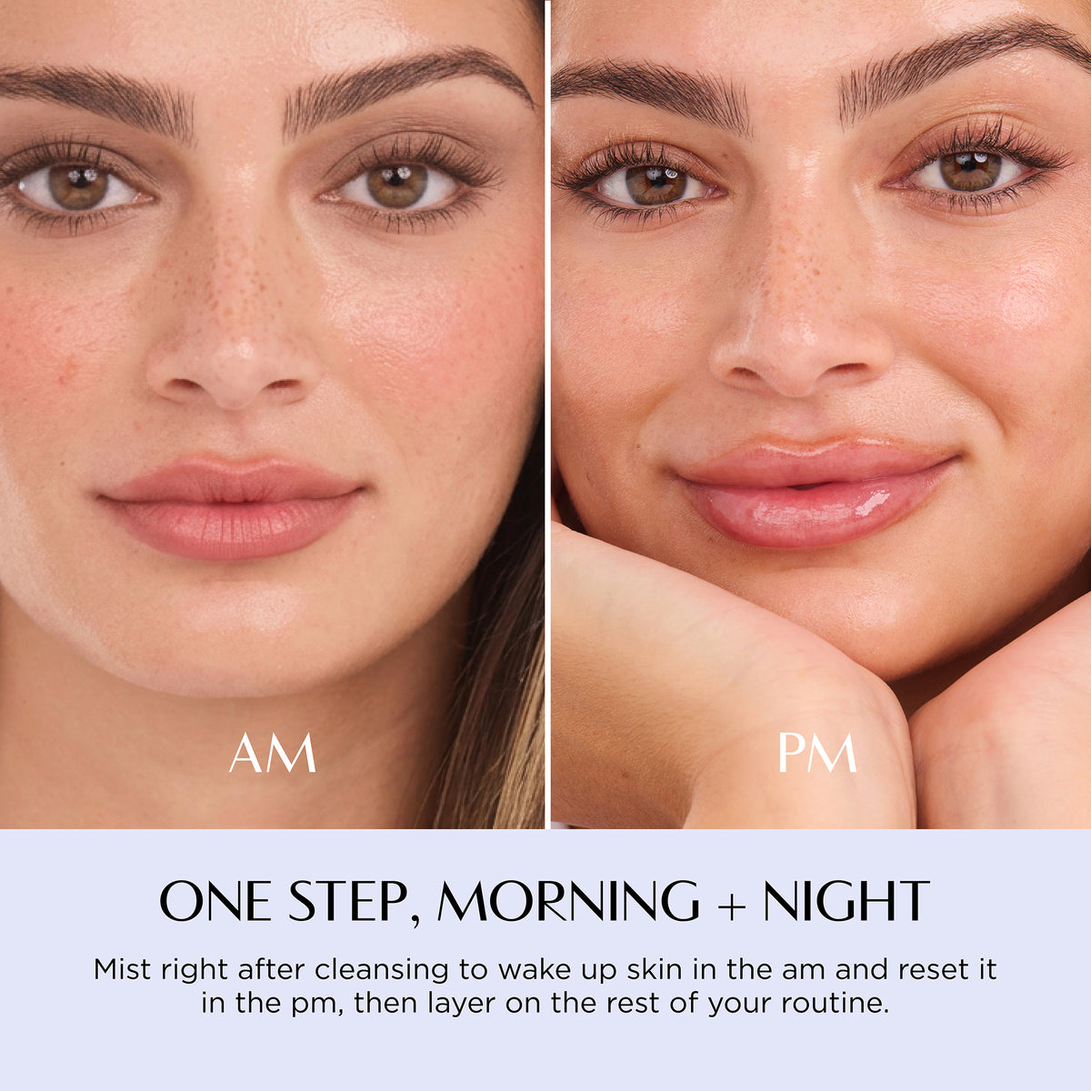 Before-and-after skincare comparison showing a woman's face labeled AM and PM, with text below reading 'ONE STEP, MORNING + NIGHT' and instructions about misting after cleansing and layering a routine.